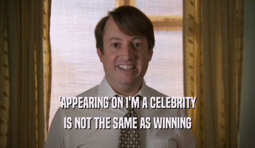 'APPEARING ON I'M A CELEBRITY IS NOT THE SAME AS WINNING 