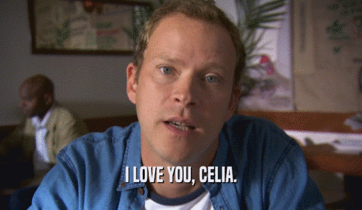 I LOVE YOU, CELIA.  