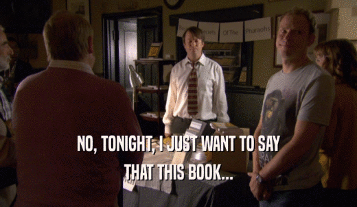 NO, TONIGHT, I JUST WANT TO SAY THAT THIS BOOK... 