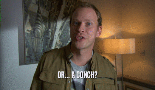 OR... A CONCH?  
