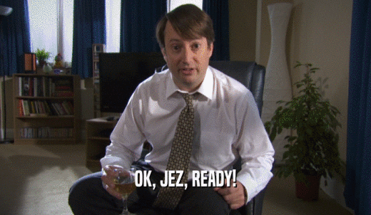 OK, JEZ, READY!  