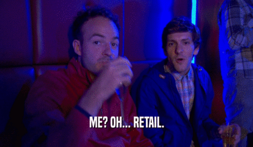 ME? OH... RETAIL.  