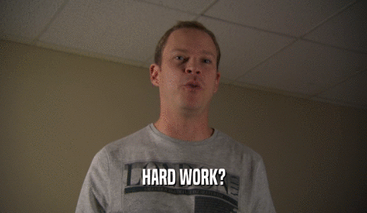 HARD WORK?  