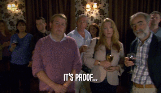 IT'S PROOF...  
