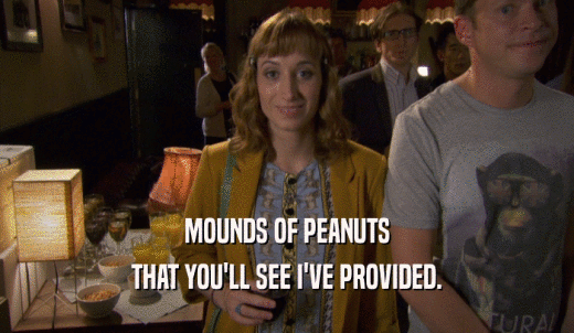 MOUNDS OF PEANUTS THAT YOU'LL SEE I'VE PROVIDED. 