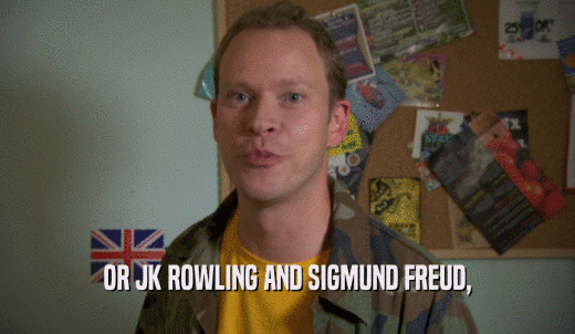 OR JK ROWLING AND SIGMUND FREUD,  