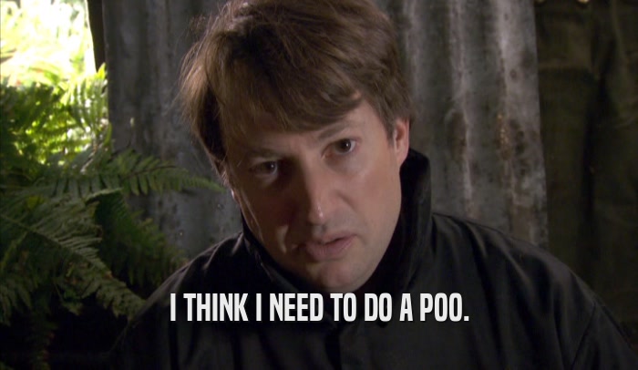 I THINK I NEED TO DO A POO.  