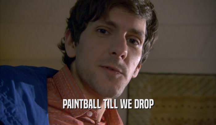 PAINTBALL TILL WE DROP  
