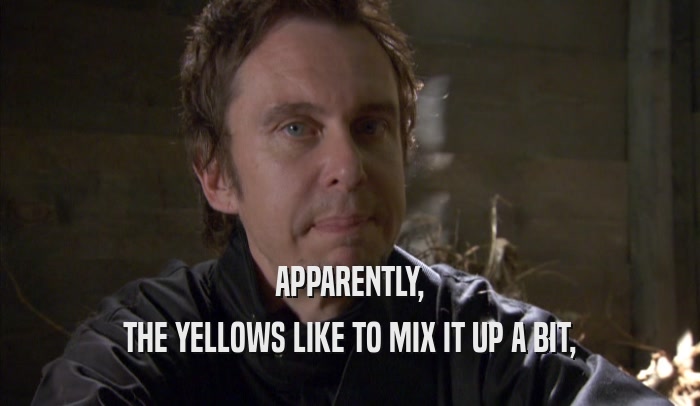 APPARENTLY, THE YELLOWS LIKE TO MIX IT UP A BIT, 