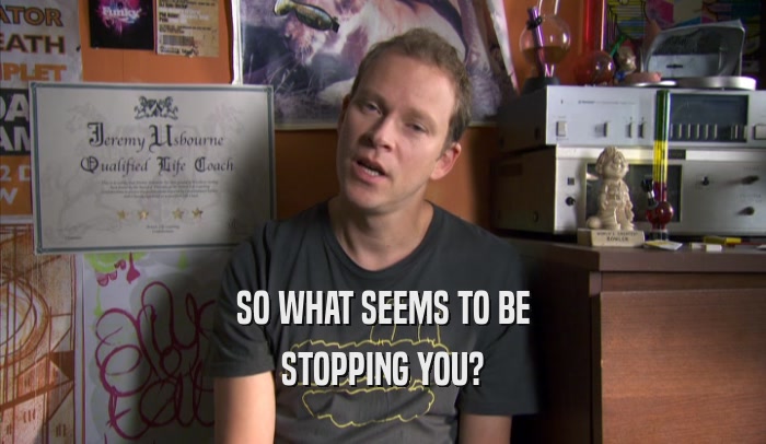 SO WHAT SEEMS TO BE STOPPING YOU? 