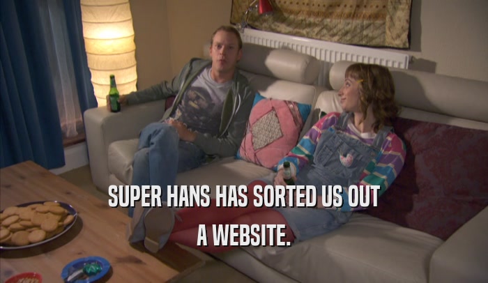 SUPER HANS HAS SORTED US OUT A WEBSITE. 