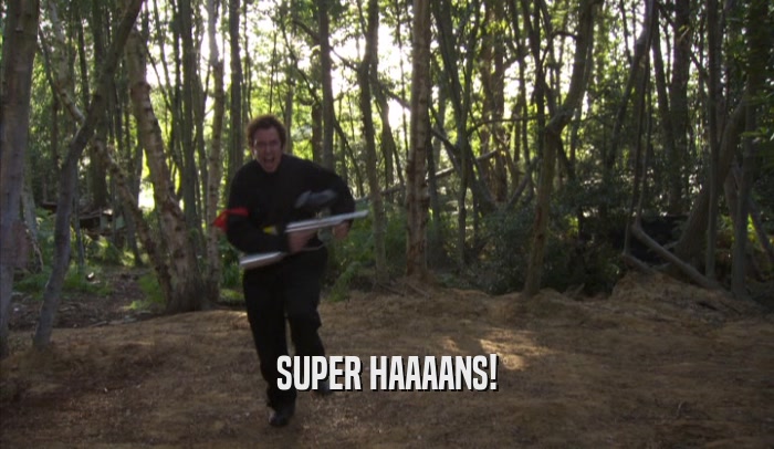 SUPER HAAAANS!  