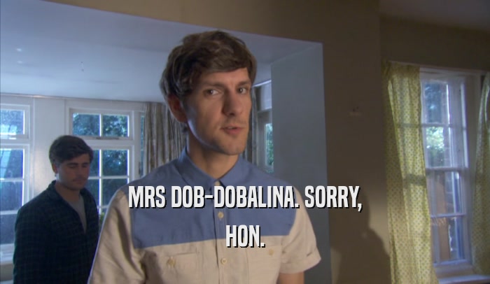 MRS DOB-DOBALINA. SORRY, HON. 