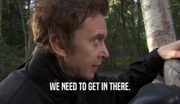 WE NEED TO GET IN THERE.  