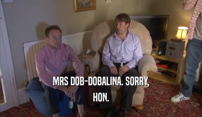 MRS DOB-DOBALINA. SORRY, HON. 