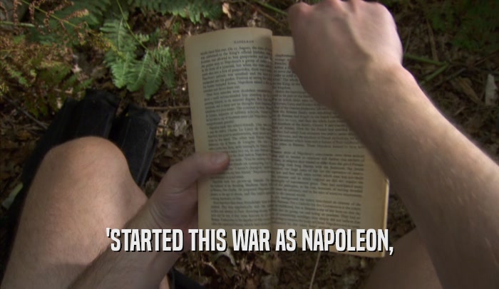 'STARTED THIS WAR AS NAPOLEON,  