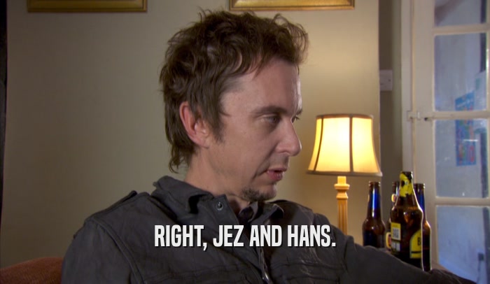 RIGHT, JEZ AND HANS.  