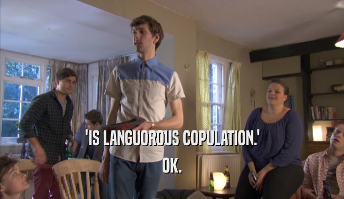 'IS LANGUOROUS COPULATION.' OK. 