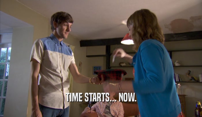 TIME STARTS... NOW.  