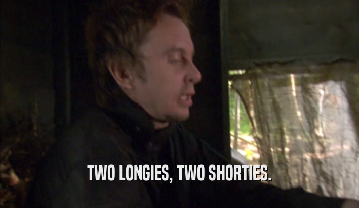 TWO LONGIES, TWO SHORTIES.  