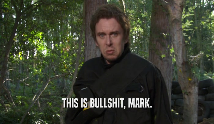 THIS IS BULLSHIT, MARK.  