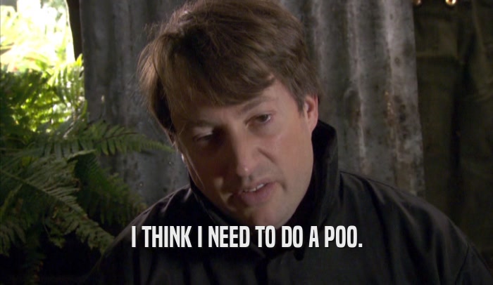 I THINK I NEED TO DO A POO.  