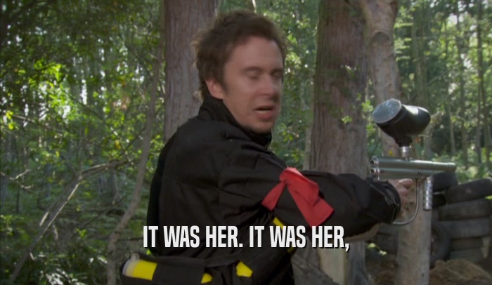 IT WAS HER. IT WAS HER,  