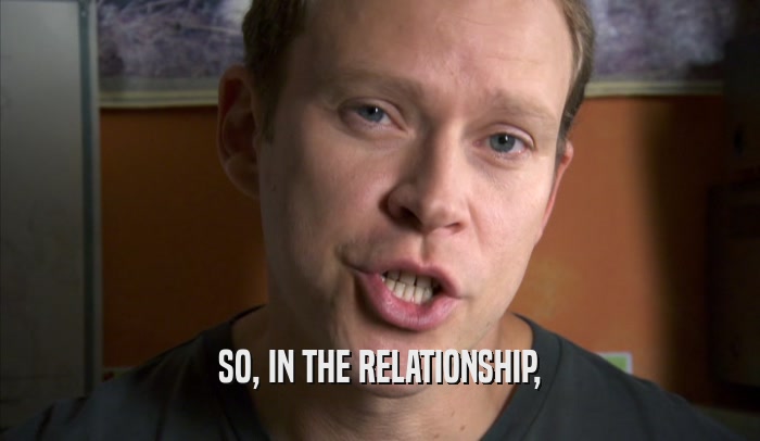 SO, IN THE RELATIONSHIP,  