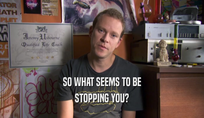 SO WHAT SEEMS TO BE STOPPING YOU? 