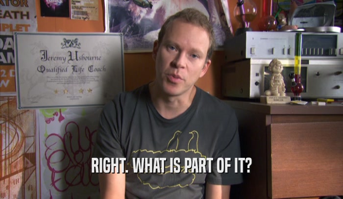 RIGHT. WHAT IS PART OF IT?  