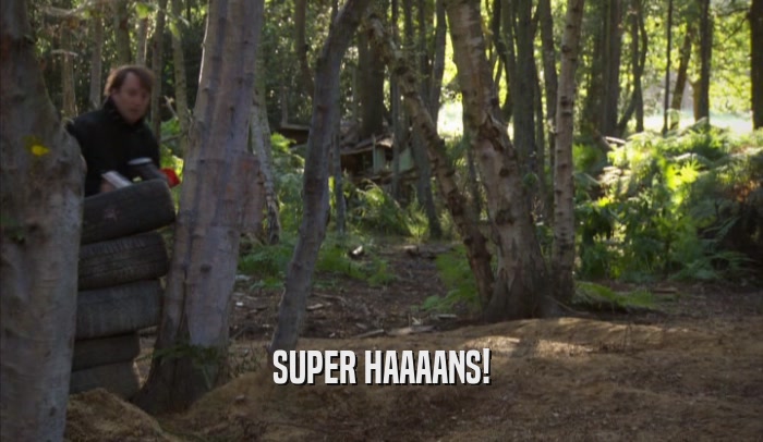 SUPER HAAAANS!  