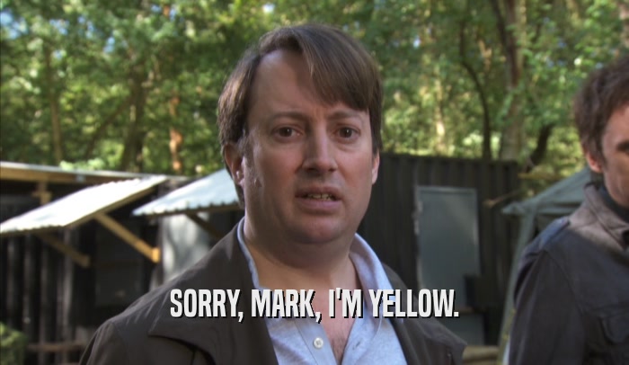 SORRY, MARK, I'M YELLOW.
  