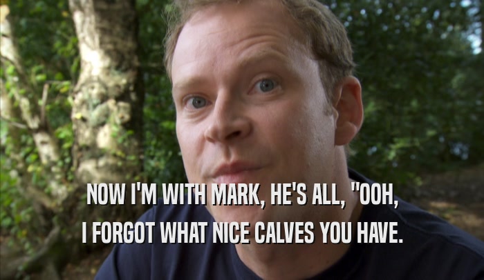NOW I'M WITH MARK, HE'S ALL, 