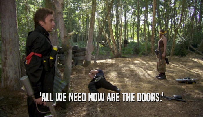 'ALL WE NEED NOW ARE THE DOORS.'  