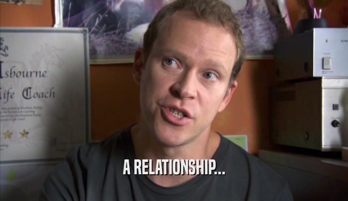 A RELATIONSHIP...  