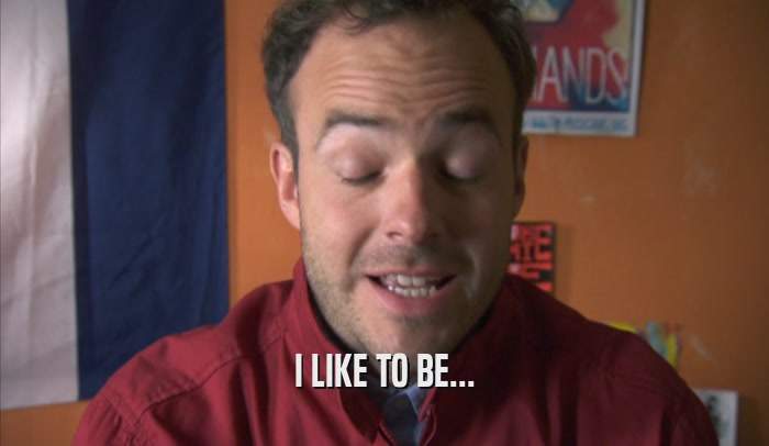 I LIKE TO BE...  