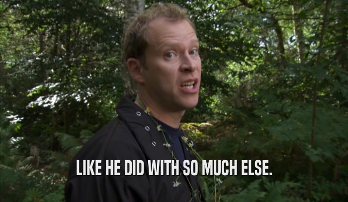 LIKE HE DID WITH SO MUCH ELSE.  