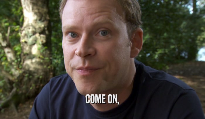 COME ON,  