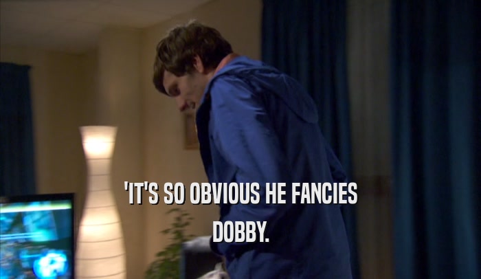 'IT'S SO OBVIOUS HE FANCIES DOBBY. 