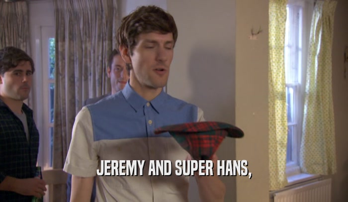 JEREMY AND SUPER HANS,  