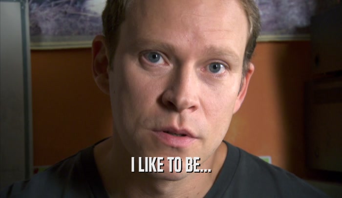 I LIKE TO BE...  