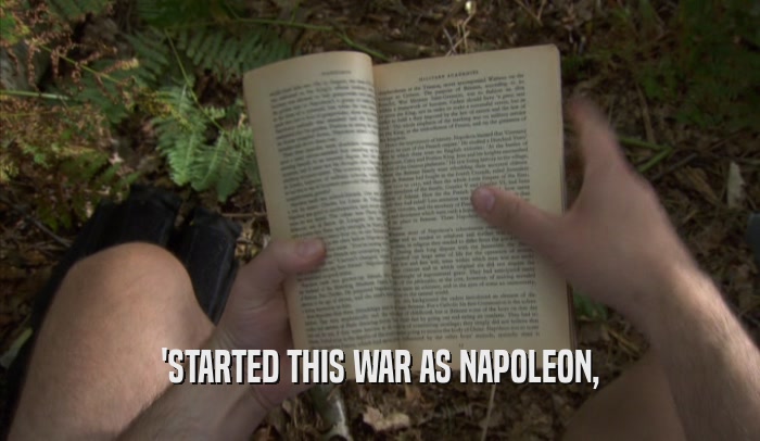 'STARTED THIS WAR AS NAPOLEON,  