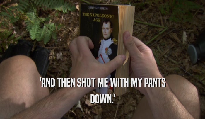 'AND THEN SHOT ME WITH MY PANTS DOWN.' 