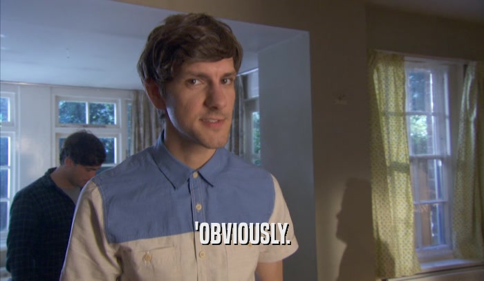 'OBVIOUSLY.  