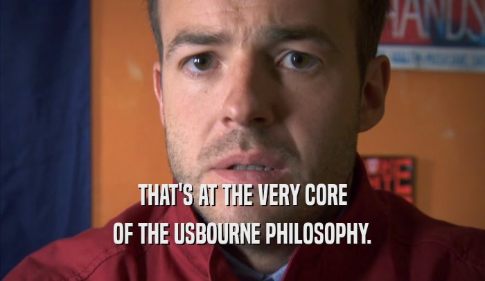 THAT'S AT THE VERY CORE OF THE USBOURNE PHILOSOPHY. 