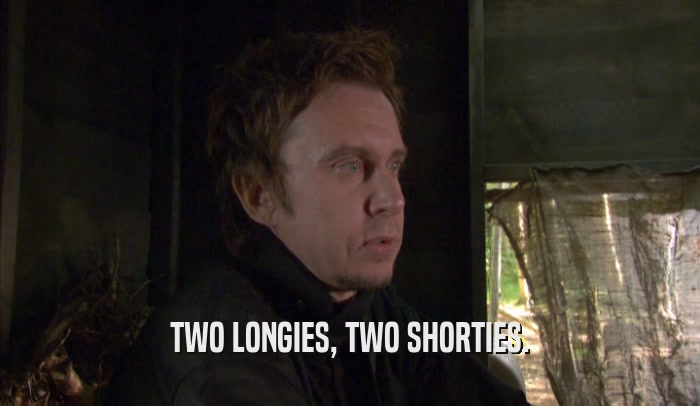 TWO LONGIES, TWO SHORTIES.  