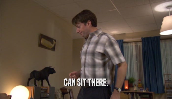 CAN SIT THERE.  