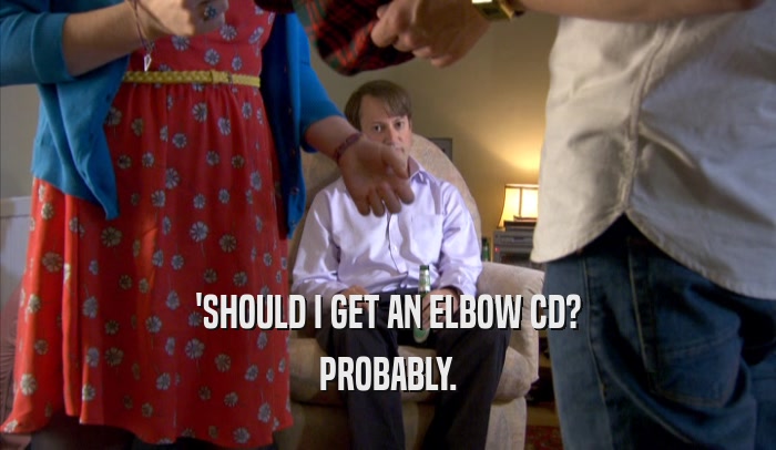 'SHOULD I GET AN ELBOW CD? PROBABLY. 