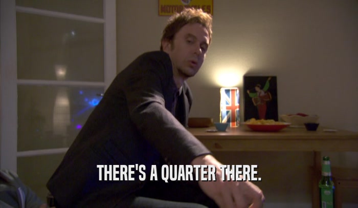 THERE'S A QUARTER THERE.  