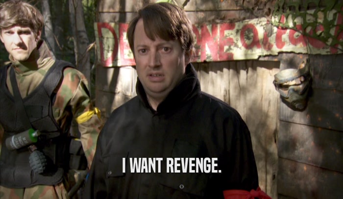 I WANT REVENGE.  